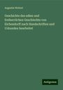 Augustin Weltzel: Geschichte des edlen und freiherrlichen Geschlechts von Eichendorff nach Handschriften und Urkunden bearbeitet, Buch