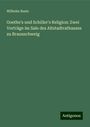 Wilhelm Beste: Goethe's und Schiller's Religion: Zwei Vorträge im Sale des Altstadtrathauses zu Braunschweig, Buch