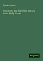 Theodor Lindner: Geschichte des deutschen Reiches unter König Wenzel, Buch