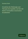 Hermann Zeissl: Grundriss der Pathologie und Therapie der Syphilis: und der mit dieser verwandten venerischen Krankheiten, Buch