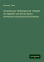 Hermann Zeissl: Grundriss der Pathologie und Therapie der Syphilis: und der mit dieser verwandten venerischen Krankheiten, Buch