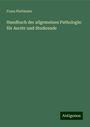 Franz Hartmann: Handbuch der allgemeinen Pathologie: für Aerzte und Studirende, Buch