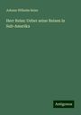 Johann Wilhelm Reiss: Herr Reiss: Ueber seine Reisen in Sub-Amerika, Buch