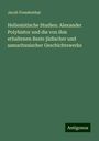 Jacob Freudenthal: Hellenistische Studien: Alexander Polyhistor und die von ihm erhaltenen Reste jüdischer und samaritanischer Geschichtswerke, Buch