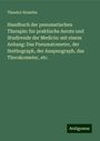 Theodor Knauthe: Handbuch der pneumatischen Therapie: fur praktische Aerzte und Studirende der Medicin: mit einem Anhang: Das Pneumatometer, der Stethograph, der Anapnograph, das Thorakometer, etc., Buch