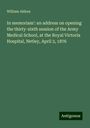 William Aitken: In memoriam': an address on opening the thirty-sixth session of the Army Medical School, at the Royal Victoria Hospital, Netley, April 3, 1876, Buch