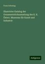 Franz Schestag: Illustrirter Katalog der Ornamentstichsammlung des K. K. Österr. Museums für Kunst und Industrie, Buch