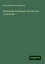 Franz Wilhelm Von Ditfurth: Historische Volkslieder der Zeit von 1756 bis 1871, Buch