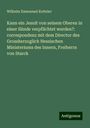 Wilhelm Emmanuel Ketteler: Kann ein Jesuit von seinem Oberen in einer Sünde verpflichtet werden?: correspondenz mit dem Director des Grossherzoglich Hessischen Ministeriums des Innern, Freiherrn von Starck, Buch