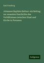 Emil Friedberg: Johannes Baptista Baltzer: ein Beitrag zur neuesten Geschichte des Verhältnisses zwischen Staat und Kirche in Preussen, Buch