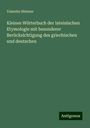 Valentin Hintner: Kleines Wörterbuch der lateinischen Etymologie mit besonderer Berücksichtigung des griechischen und deutschen, Buch