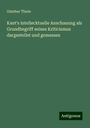 Günther Thiele: Kant's intellecktuelle Anschauung als Grundbegriff seines Kriticismus dargestellet und gemessen, Buch