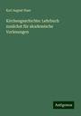 Karl August Hase: Kirchengeschichte: Lehrbuch zunächst für akademische Vorlesungen, Buch