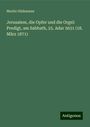 Moritz Güdemann: Jerusalem, die Opfer und die Orgel: Predigt, am Sabbath, 25. Adar 5631 (18. März 1871), Buch