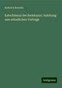 Roderich Benedix: Katechismus der Redekunst: Anleitung zum mündlichen Vortrage, Buch