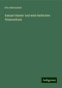 Otto Mittelstädt: Kaspar Hauser und sein badisches Prinzenthum, Buch