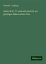 Heinrich Friedjung: Kaiser Karl IV. und sein Antheil am geistigen Leben seiner Zeit, Buch