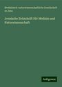 Medizinisch-naturwissenschaftliche Gesellschaft zu Jena: Jenaische Zeitschrift f©r Medizin und Naturwissenschaft, Buch