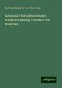 Hedwig Elisabeth von Marschall: Lebenslauf der verheiratheten Schwester Hedwig Elisabeth von Marschall, Buch