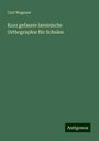 Carl Wagener: Kurz gefasste lateinische Orthographie für Schulen, Buch