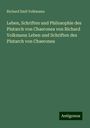 Richard Emil Volkmann: Leben, Schriften und Philosophie des Plutarch von Chaeronea von Richard Volkmann Leben und Schriften des Plutarch von Chaeronea, Buch