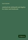 Ernst Schröder: Lehrbuch der Arithmetik und Algebra fur Lehrer und Studirende, Buch