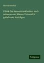 Moriz Rosenthal: Klinik der Nervenkrankheiten, nach seinen an der Wiener Universität gehaltenen Vorträgen, Buch