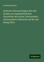 Ludwig Theopold: Kritische Untersuchungen über die Quellen zur angelsæchsischen Geschichte des achten Jahrhunderts mit besonderer Rücksicht auf die Zeit König Offa's, Buch