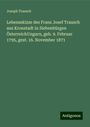 Joseph Trausch: Lebensskizze des Franz Josef Trausch aus Kronstadt in Siebenbürgen ÖsterreichUngarn, geb. 9. Februar 1795, gest. 16. November 1871, Buch