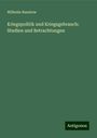 Wilhelm Ruestow: Kriegspolitik und Kriegsgebrauch: Studien und Betrachtungen, Buch