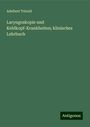 Adelbert Tobold: Laryngoskopie und Kehlkopf-Krankheiten; klinisches Lehrbuch, Buch