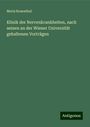 Moriz Rosenthal: Klinik der Nervenkrankheiten, nach seinen an der Wiener Universität gehaltenen Vorträgen, Buch