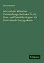 Paul Guttmann: Lehrbuch der klinischen Untersuchungs-Methoden für die Brust- und Unterleibs-Organe. Mit Einschluss der Laryngoskopie, Buch