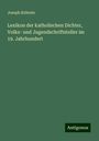 Joseph Kehrein: Lexikon der katholischen Dichter, Volks- und Jugendschriftsteller im 19. Jahrhundert, Buch