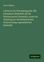 Albert Wigand: Lehrbuch der Pharmakognosie: Mit besonderer Rücksicht auf die Pharmacopoea Germanica, sowie als Anleitung zur naturhistorischen Untersuchung vegetabilischer Rohstoffe, Buch