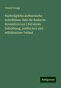 Amand Goegg: Nachträgliche authentische Aufschlüsse über die Badische Revolution von 1849 deren Entstehung, politischen und militärischen Verlauf, Buch