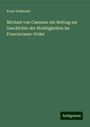 Ernst Gudenatz: Michael von Caesena: ein Beitrag zur Geschichte der Streitigkeiten im Franciscaner-Order, Buch