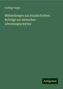 Ludwig Geiger: Mittheilungen aus Handschriften: Beiträge zur deutschen Literaturgeschichte, Buch