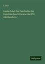 E. Laur: Louïze Labé: Zur Geschichte der französischen Litteratur des XVI Jahrhunderts, Buch