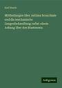 Karl Stoerk: Mittheilungen über Asthma bronchiale und die mechanische Lungenbehandlung: nebst einem Anhang über den Hustenreiz, Buch