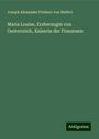 Joseph Alexander Freiherr Von Helfert: Maria Louise, Erzherzogin von Oesterreich, Kaiserin der Franzosen, Buch