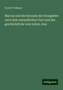 Gustav Volkmar: Marcus und die Synopse der Evangelien nach dem urkundlichen Text und das geschichtliche vom Leben Jesu, Buch