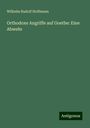 Wilhelm Rudolf Hoffmann: Orthodoxe Angriffe auf Goethe: Eine Abwehr, Buch