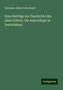 Hermann Alfred Gutschmid: Neue Beiträge zur Geschichte des alten Orients. Die Assyriologie in Deutschland, Buch