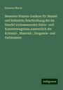 Klemens Merck: Neuestes Waaren-Lexikon für Handel und Industrie; Beschreibung der im Handel vorkommenden Natur- und Kunsterzeugnisse,namentlich der Kolonial-, Material-, Droguerie- und Farbwaaren, Buch