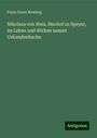 Franz Xaver Remling: Nikolaus von Weis, Bischof zu Speyer, im Leben und Wirken sammt Urkundenbuche, Buch