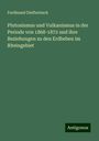 Ferdinand Dieffenbach: Plutonismus und Vulkanismus in der Periode von 1868-1872 und ihre Beziehungen zu den Erdbeben im Rheingebiet, Buch