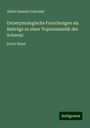 Albert Samuel Gatschet: Ortsetymologische Forschungen als Beiträge zu einer Toponomastik der Schweiz, Buch