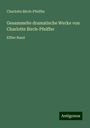 Charlotte Birch-Pfeiffer: Gesammelte dramatische Werke von Charlotte Birch-Pfeiffer, Buch