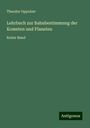 Theodor Oppolzer: Lehrbuch zur Bahnbestimmung der Kometen und Planeten, Buch